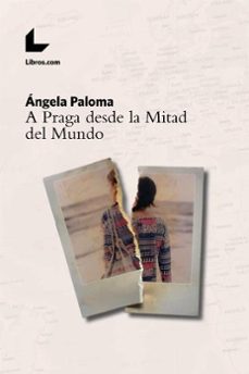 Descargar libros de audio en línea A PRAGA DESDE LA MITAD DEL MUNDO (Spanish Edition) de ANGELA PALOMA 