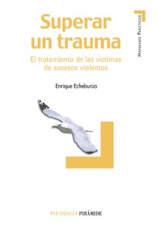 Descargar SUPERAR UN TRAUMA: EL TRATAMIENTO DE LAS VICTIMAS DE SUCESOS VIOL ENTOS gratis pdf - leer online