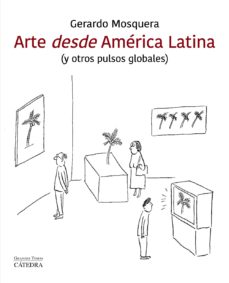 Portada de ARTE DESDE AMERICA LATINA (Y OTROS PULSOS GLOBALES)