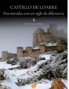 CASTILLO DE LOARRE. DOS MIRADAS CON UN SIGLO DE DIFERENCIA