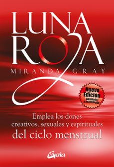 LUNA ROJA: EMPLEA LOS DONES CREATIVOS, SEXUALES Y ESPIRITUALES DE LOS  CICLOS MENSTRUALES | MIRANDA GRAY | Casa del Libro