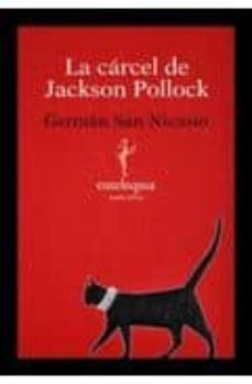 Descarga gratuita de libros mp3 LA CARCEL DE JACKSON POLLOCK PDB RTF de GERMAN SAN NICASIO en español 9788493825607