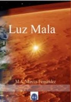 Descargar libros gratuitos de epub en línea LUZ MALA de M.A. MARCOS FERNANDEZ 9788494100307