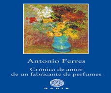 Libros de audio gratis para descargar en la computadora CRONICA DE AMOR DE UN FABRICANTE DE PERFUMES FB2 (Literatura española) 9788494945007 de ANTONIO FERRES