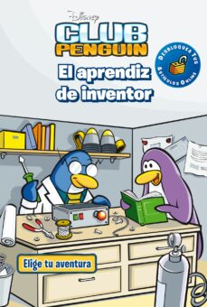 CLUB PENGUIN. ELIGE TU AVENTURA. EL APRENDIZ DE INVENTOR . | Casa  del Libro