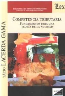 Amazon descargar libros en ipad COMPETENCIA TRIBUTARIA. FUNDAMENTOS PARA UNA TEORIA DE LA NULIDAD (Literatura española)  9789563927207 de TACIO LACERDA GAMA