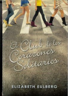 EL CLUB DE LOS CORAZONES SOLITARIOS (EL CLUB DE LOS CORAZONES SOLITARIOS 1)  de ELIZABETH EULBERG | Casa del Libro