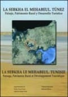 Portada de LA SEBKHA EL MEHABEUL.TUNEZ. PAISAJE, PATRIMONIO RURAL Y DESARROLLO TURISTICO: ESTUDIO Y PROPUE