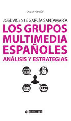 Portada de LOS GRUPOS MULTIMEDIA ESPAÑOLES: ANALISIS Y ESTRATEGIAS