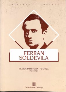 Portada de FERRAN SOLDEVILA. TEXTOS D'HISTORIA I POLITICA (1924-1967)