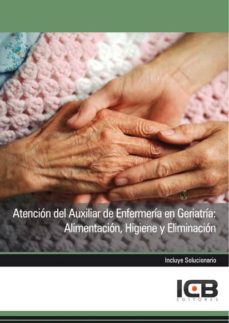 Portada de MANUAL ATENCION DEL AUXILIAR DE ENFERMERIA EN GERIATRIA: ALIMENTACION, HIGIENE Y ELIMINACION