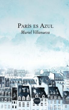 Descarga gratuita de libros de Google PARIS ES AZUL de MURIEL VILLANUEVA (Spanish Edition) DJVU 9788417451417