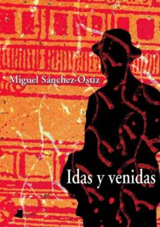 Descarga gratuita de libros de visitas IDAS Y VENIDAS (2009-2010) de MIGUEL SANCHEZ-OSTIZ