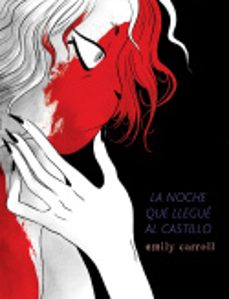 Descargar ebook pdfs LA NOCHE EN LA QUE LLEGUE AL CASTILLO de EMILY CARROLL