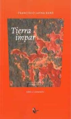 Libros completos gratis para descargar TIERRA IMPAR 9789560106117 FB2 in Spanish de FRANCISCO LAYNA RANZ