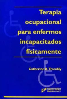 TERAPIA OCUPACIONAL PARA ENFERMOS INCAPACITADOS FISICAMENTE | CATHERINE  TROMBLY | Casa del Libro Colombia