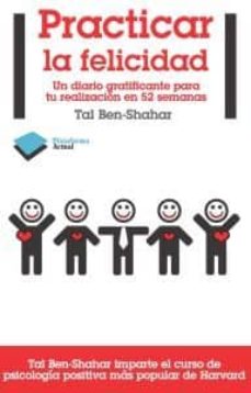 Portada de PRACTICAR LA FELICIDAD: UN DIARIO GRATIFICANTE PARA TU REALIZACIO N EN 52 SEMANAS