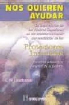 Portada de NOS QUIEREN AYUDAR: LA INTERVENCION DE LOS PODERES SUPERIORES EN LOS ASUNTOS HUMANOS POR MEDIACION DE LOS PROTECTORES INVISIBLES NUESTROS AUTENTICOS ANGELES DE LA GUARDA