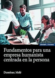 Portada de FUNDAMENTOS PARA UNA EMPRESA HUMANISTA CENTRADA EN LA PERSONA PENSANDO EN LA COMPAÑIA MERCANTIL DEL FUTURO