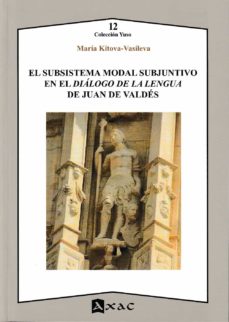 Portada de EL SUBSISTEMA MODAL SUBJUNTIVO EN EL DIALOGO DE LA LENGUA DE JUAN DE VALDES