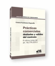 Portada de PRACTICAS COMERCIALES DESLEALES Y VALIDEZ DEL CONTRATOS.EL ULTIMO INCISO DEL ART. 19.2 TRLGDCU