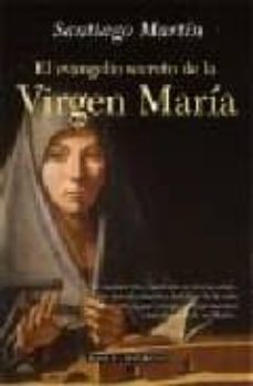 Portada de EL EVANGELIO SECRETO DE LA VIRGEN MARIA: UN MANUSCRITO DESCONOCID O DESVELA ASPECTOS DESCONOCIDOS DE LA VIDA DE CRISTO Y RECOGE LAS EXPERIENCIAS MAS INTIMAS DE SU MADRE