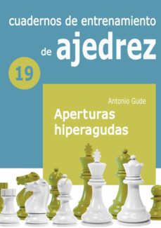 Libros gratis descarga gratuita pdf CUADERNO DE ENTRENAMIENTO DE AJEDREZ 19. APERTURAS HIPERAGUDAS CHM RTF in Spanish de ANTONIO GUDE 9788412692327