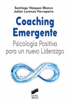 Ebook COACHING EMERGENTE: PSICOLOGÍA POSITIVA PARA UN NUEVO LIDERAZGO EBOOK  de SANTIAGO VAZQUEZ BLANCO | Casa del Libro