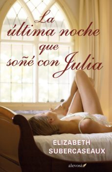 Descargar pdf del buscador de libros LA ULTIMA NOCHE QUE SOÑE CON JULIA en español de ELIZABETH SUBERCASEAUX 
