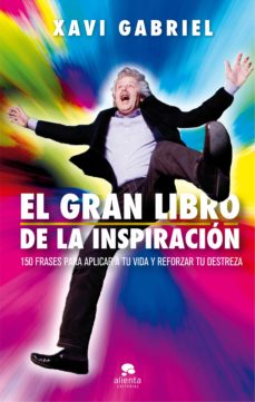 EL GRAN LIBRO DE LA INSPIRACION: 150 FRASES PARA APLICAR A TU VIDA Y  REFORZAR TU DESTREZA | XAVI GABRIEL | Casa del Libro