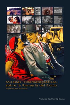 Descargar libros de epub para nook MIRADAS CINEMATOGRAFICAS SOBRE LA ROMERIA DEL ROCIO (Spanish Edition) 9788477984627