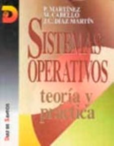 Descargar libros electrónicos gratis. SISTEMAS OPERATIVOS: TEORIA Y PRACTICA de PABLO MARTINEZ COBO, MANUEL CABELLO REQUENA, JUAN CARLOS DIAZ MARTIN