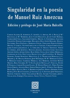Descárgate los libros gratis en pdf. SINGULARIDAD EN LA POESÍA DE MANUEL RUIZ AMEZCUA de CARLOS AGANZO (Literatura española) 9788490457627