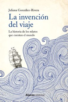 Descargar libros gratis iphone LA INVENCION DEL VIAJE: LA HISTORIA DE LOS RELATOS QUE CUENTAN EL MUNDO in Spanish