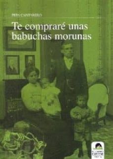 Kindle e-books nuevo lanzamiento TE COMPRARE UNAS BABUCHAS MORUNAS DJVU CHM 9788492619627 de PEPA CANTARERO (Literatura española)
