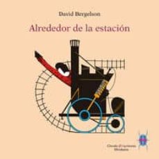Abrir epub descargar ebooks ALREDEDOR DE LA ESTACION de DAVID BERGELSON