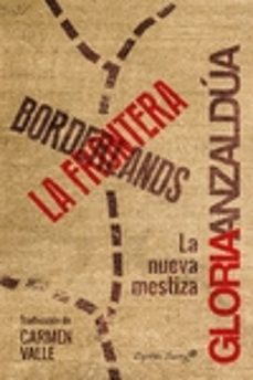 Borderlands/La Frontera by Gloria E. Anzaldúa Borderlands/La Frontera by Gloria E. Anzaldúa