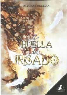 Libros online gratis sin descargas LA HUELLA DEL IRISADO de DEBORAH HEREDIA ePub (Literatura española) 9788494929427