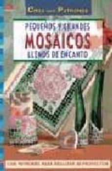 Descargar libros en kindle gratis PEQUEÑOS Y GRANDES MOSAICOS LLENOS DE ENCANTO de INGRID MORAS 9788496365827 iBook