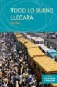 Descargar pdfs de libros. TODO LO BUENO LLEGARA de SEFI ATTA en español 9788498880427 RTF PDB FB2