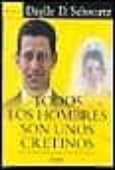 Descargar TODOS LOS HOMBRES SON UNOS CRETINOS: HASTA QUE DEMUESTREN LO CONT gratis pdf - leer online