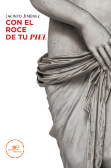 Se descarga pdf de libros gratis. CON EL ROCE DE TU PIEL (Spanish Edition) de JACINTO JIMENEZ 9791220132527