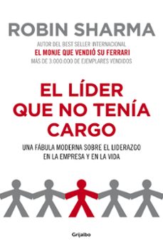 Portada de EL LIDER QUE NO TENIA CARGO: UNA FABULA MODERNA SOBRE EL LIDERAZG O EN LA EMPRESA Y EN LA VIDA