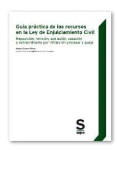 Portada de GUIA PRACTICA DE LOS RECURSOS EN LA LEY DE ENJUICIAMIENTO CIVIL. REPOSICION, REVISION, APELACION, CASACION Y EXTRAORDINARIO POR INFRACCION PROCESAL Y QUEJA