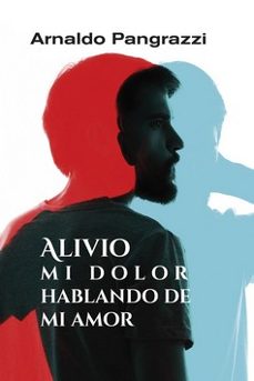 Portada de ALIVIO MI DOLOR HABLANDO DE MI AMOR
