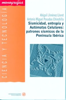 Portada de SISMICIDAD, ENTROPIA Y AUTOMATAS CELULARES: PATRONES SISMICOS DE LA PENINSULA IBERICA