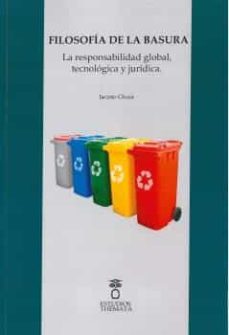 Portada de FILOSOFIA DE LA BASURA. LA RESPONSABILIDAD SOCIAL, TECNOLOGICA Y JURIDICA