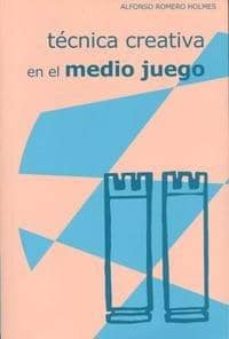 Portada de TECNICA CREATIVA EN EL MEDIO JUEGO