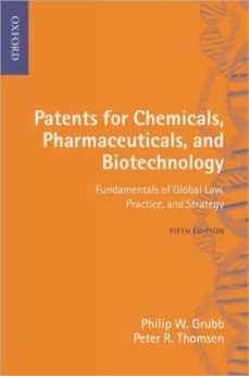Libros en inglés pdf para descargar gratis PATENTS FOR CHEMICALS, PHARMACEUTICALS AND BIOTECHNOLOGY: FUNDAME NTALS OF GLOBAL LAW, PRACTICE AND STRATEGY (5TH REVISED EDITION) 9780199575237