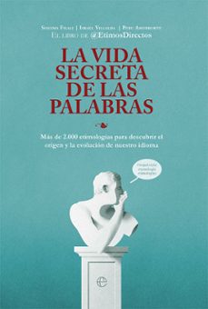 más Habitual milagro LA VIDA SECRETA DE LAS PALABRAS | ETIMOSDIRECTOS | Casa del Libro